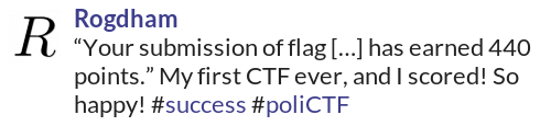 Identi.ca notice by @Rogdham: “Your submission of flag […] has earned 440 points.” My first CTF ever, and I scored! So happy! #success #poliCTF